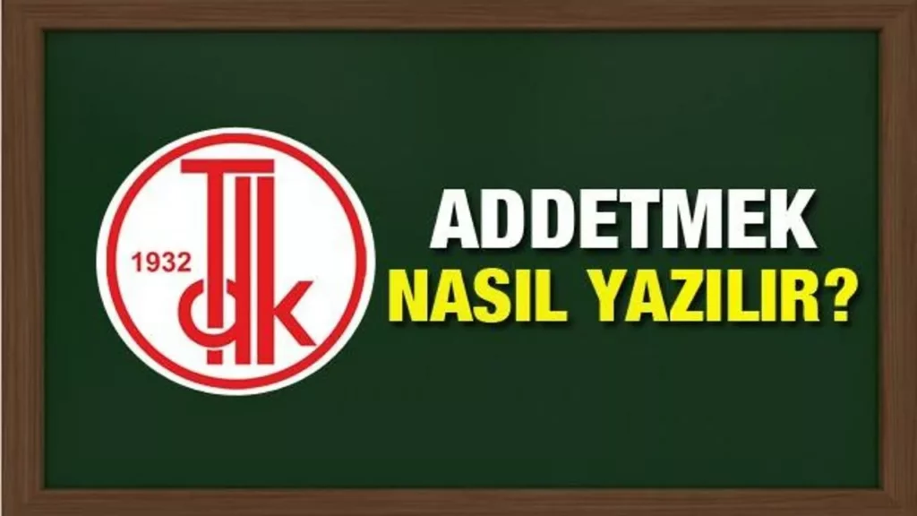 Addetmek Kelimesinin Dogru Yazimi