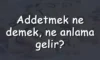 Addetmek Nedir? Addetmek Ne Demek? Addetmek Nasıl Yazılır? Addetmek Nedir? Addetmek Ne Demek? Addetmek Nasıl Yazılır?