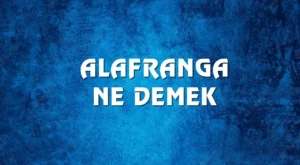 Alafranga Nedir? Alafranga Ne Demek?