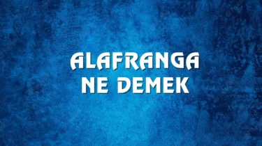 Alafranga Nedir? Alafranga Ne Demek?