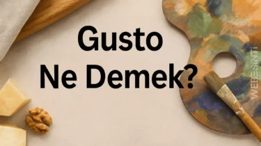 Gusto Ne Demek? Gusto Kime Denir? Gustosuz Kime Denir?
