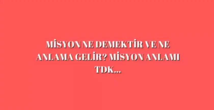 Misyon Ne Demek? Misyon Nasıl Yazılır? Misyon ve Vizyon Farkı Nedir? Misyon Ne Demek? Misyon Nasıl Yazılır? Misyon ve Vizyon Farkı Nedir?