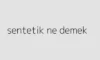Sentetik Nedir? Sentetik Ne Demek? Sentetik Ne Anlama Gelir? Sentetik Nedir? Sentetik Ne Demek? Sentetik Ne Anlama Gelir?