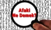 Afaki Nedir? Afaki Ne Demek? Afaki Konuşmak Ne Demek?