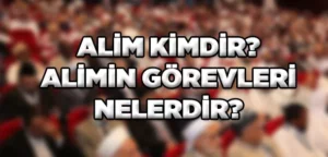 Alim Nedir? Alim Ne Demek? Alim Kime Denir?