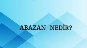Abazan Ne Demek? Abazan Ne Demek TDK? Erkeklerde Abazalık Nedir?