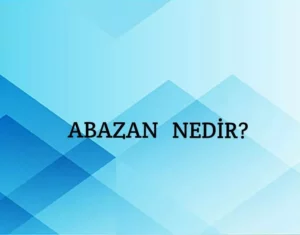 Abazan Ne Demek? Abazan Ne Demek TDK? Erkeklerde Abazalık Nedir?