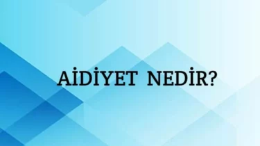 Aidiyet Ne Demek? Aidiyet Duygusu Ne Demek? Hukukta Aidiyet Ne Demek?