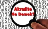 Akredite Ne Demek? Akredite Üniversite Ne Demek? Uluslararası Akredite Ne Demek?