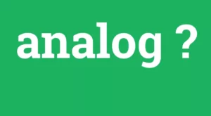 Analog Ne Demek? Analog Saat Ne Demek? Analog Ne Demek Bilgisayar