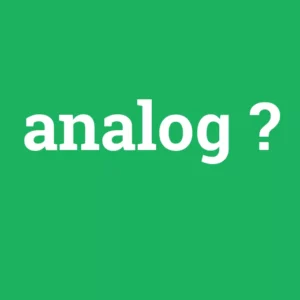 Analog Ne Demek? Analog Saat Ne Demek? Analog Ne Demek Bilgisayar