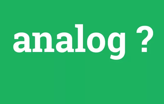 Analog Ne Demek? Analog Saat Ne Demek? Analog Ne Demek Bilgisayar