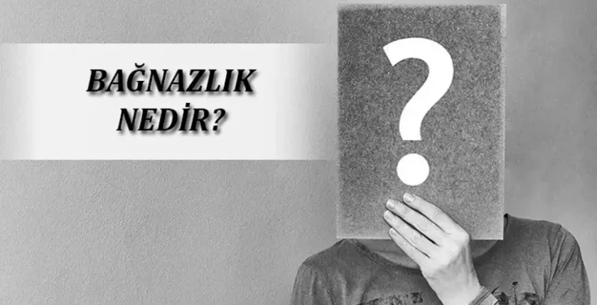 Bağnaz Ne Demek? Bağnaz Düşünce Ne Demek? Saf Bağnaz Ne Demek?