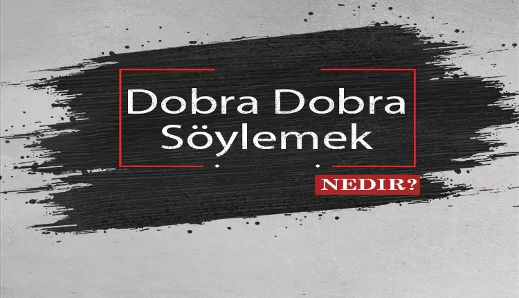 Dobra Ne Demek? Dobra Dobra Ne Demek? Dobra İnsan Ne Demek?