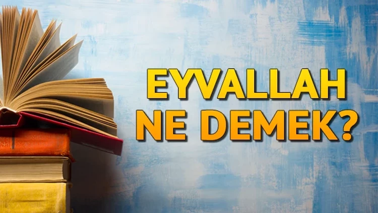 Eyvallah Nedir? Eyvallah’ın Tasavvuf Anlamı ve Diyanet’teki Anlamı Nedir?