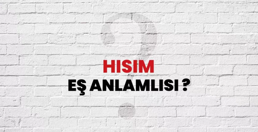 Hısım Ne Demek? Sıhri Hısım Ne Demek? Hısım Eş Anlamlısı ve Kökeni