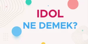 İdol Ne Demek? İdolümsün Ne Demek? İdol TDK Anlamı