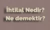 İhtilal Ne Demek? Tarihteki ve Osmanlı’daki Anlamı
