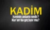 Kadim Ne Demek? Kelamı Kadim Ne Demek? El-Kadîm Ne Demek?