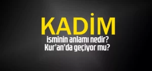 Kadim Ne Demek? Kelamı Kadim Ne Demek? El-Kadîm Ne Demek?