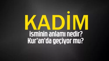 Kadim Ne Demek? Kelamı Kadim Ne Demek? El-Kadîm Ne Demek?